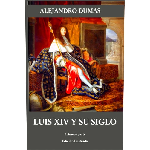Spanish Edition by alejandro dumas (Author), libros del abate faria (Editor), luis villegas vivar (Translator) & 0 more Luis XIV y su siglo: primera parte (Historia de dos siglos) (Spanish Edition)