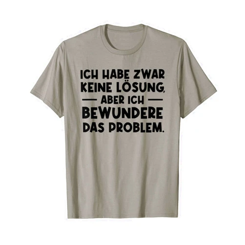 Sarkasmus Sarkastische Sprüche Ironische Geschenke I don't have a solution but I admire the problem T-Shirt