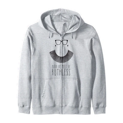 Pyr Design Ruth Bader Ginsberg RBG Now We Must be Ruthless shawl collar Zip Hoodie