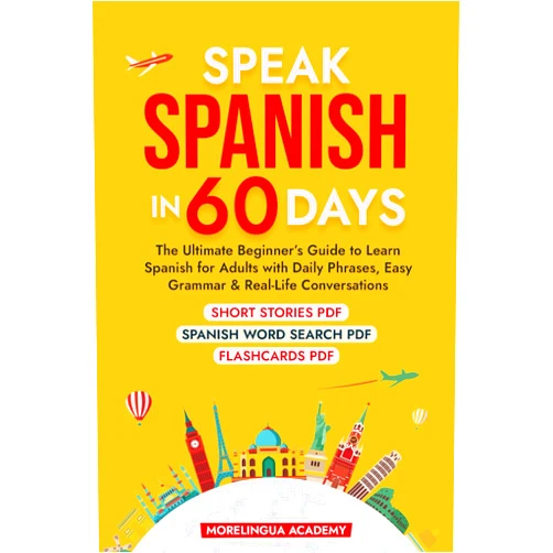 MORELINGUA ACADEMY SPEAK SPANISH IN 60 DAYS: The Ultimate Beginner's Guide to Learn Spanish for Adults with Daily Phrases, Easy Grammar, and Real-Life Conversations
