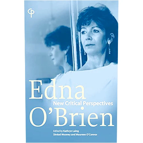 Maureen O'Connor,Kathryn Laing,Sinead Mooney Edna O'Brien: 'New Critical Perspectives' (Carysfort Press Ltd. Book 229)
