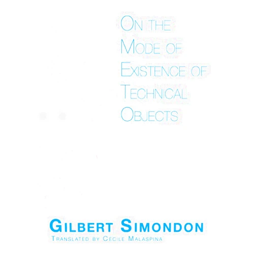 Gilbert Simondon,Cecile Malaspina,John Rogove On the Mode of Existence of Technical Objects (Univocal)