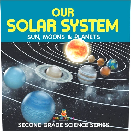 Baby Professor Our Solar System (Sun, Moons & Planets) Second Grade Science Series