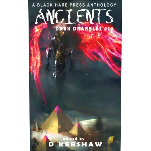 Black Hare Press,D Kershaw ANCIENTS: A Dark Microfiction Anthology (Dark Drabbles)