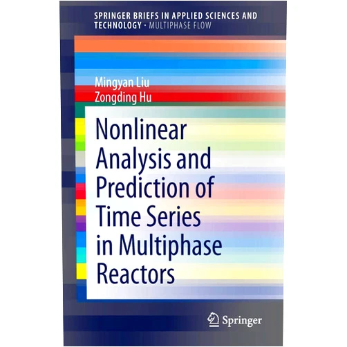 By Mingyan Liu (Author), Zongding Hu Nonlinear Analysis and Prediction of Time Series in Multiphase Reactors (SpringerBriefs in Applied Sciences and Technology)