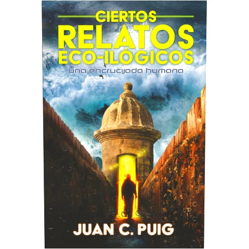 Spanish Edition by Juan C. Puig (Author), Natasha Sagardia Beltrán (Foreword), Roberto Pérez Reyes (Contributor), Isabel M. Stella (Contributor) & 1 more Ciertos Relatos Eco-ilógicos (Spanish Edition)