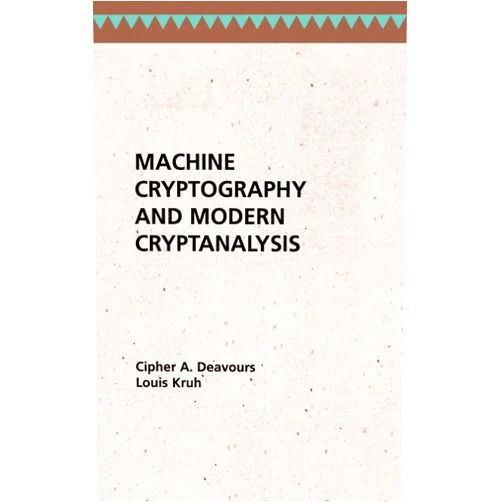 By Cipher a Deavours (Author), Louis Kruh (Author) Machine Cryptography and Modern Cryptanalysis (Artech House Telecom Library)