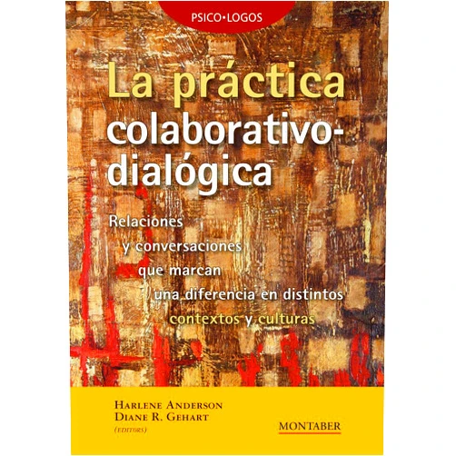 Harlene Anderson,Diane Gehart La práctica colaborativo-dialógica: Relaciones y conversaciones que marcan una diferencia en distintos contextos y culturas (Spanish Edition)