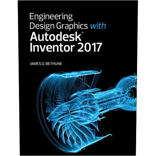 James Bethune Engineering Design Graphics with Autodesk Inventor 2017