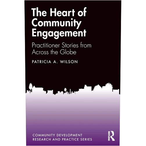 By Patricia Wilson (Author) The Heart of Community Engagement: Practitioner Stories from Across the Globe (Community Development Research and Practice Series)