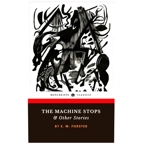 E. M. Forster,Moncreiffe Press The Machine Stops and Other Stories: The Classic Short Story Collection