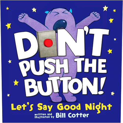 Bill Cotter Don't Push the Button! Let's Say Good Night: An Interactive Bedtime Story for Kids