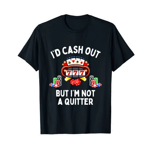 Funny Casino Shirts For Men Women I'd Cash Out But I'm Not A Quitter Shirt Casino Slot Machine T-Shirt