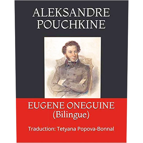 French Edition by ALEKSANDRE POUCHKINE (Author), Tetyana Popova-Bonnal (Translator) EUGENE ONEGUINE (Bilingue): Traduction: Tetyana Popova-Bonnal (French Edition)