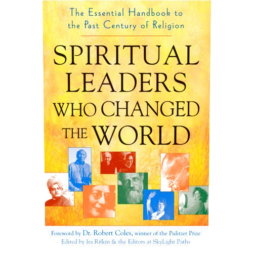 Ira Rifkin,Dr. Robert Coles Spiritual Leaders Who Changed the World: The Essential Handbook to the Past Century of Religion