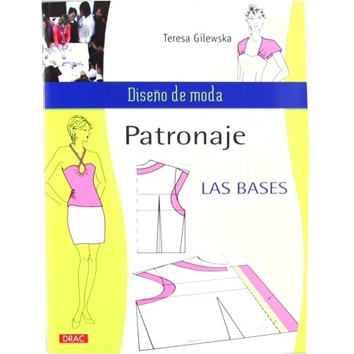Spanish Edition by Teresa Gilewska (Author) Patronaje. Las Bases (Diseño de moda / Fashion Design) (Spanish Edition)