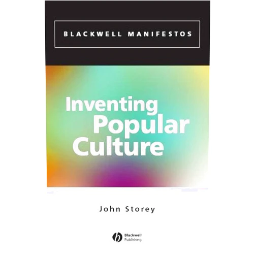 By John Storey (Author) Format: Kindle Edition Inventing Popular Culture: From Folklore to Globalization (Wiley-Blackwell Manifestos Book 8)