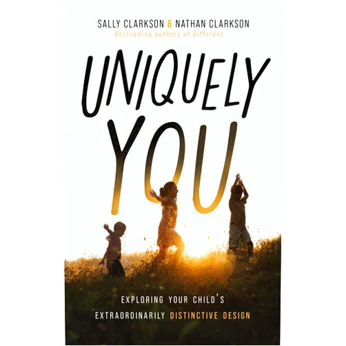 By Sally Clarkson (Author), Nathan Clarkson (Author) Uniquely You: Exploring Your Child's Extraordinarily Distinctive Design