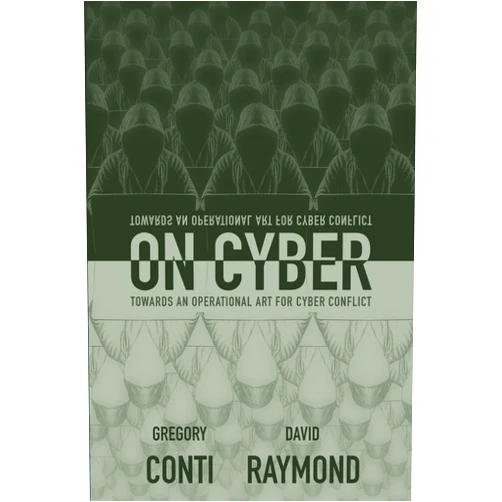 By Gregory Conti (Author), David Raymond (Author), John Nelson (Editor) & 0 more Format: Kindle Edition On Cyber: Towards an Operational Art for Cyber Conflict