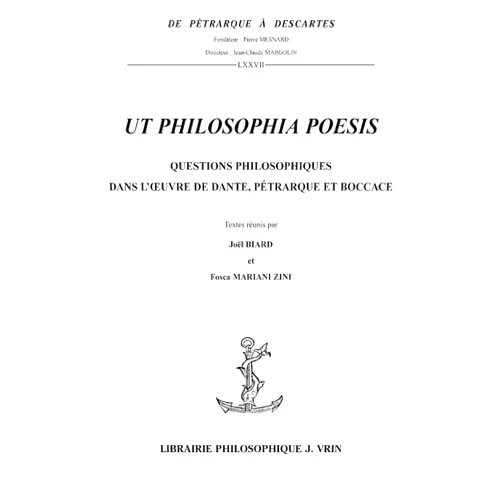 French Edition by Joel Biard (Editor), Fosca Mariani Zini (Editor) UT Philosophia Poesis: Questions Philosophiques Dans l'Oeuvre de Dante, Petrarque Et Boccace (de Petrarque a Descartes) (French Edition)