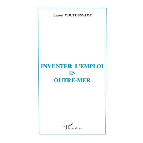French Edition by Ernest Moutoussamy (Author) Inventer l'emploi en Outre-Mer