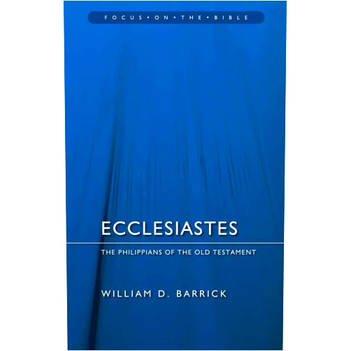 William D. Barrick Ecclesiastes: The Philippians of the Old Testament (Focus on the Bible)