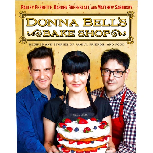 Pauley Perrette,Darren Greenblatt,Matthew Sandusky Donna Bell's Bake Shop: Recipes and Stories of Family, Friends, and Food