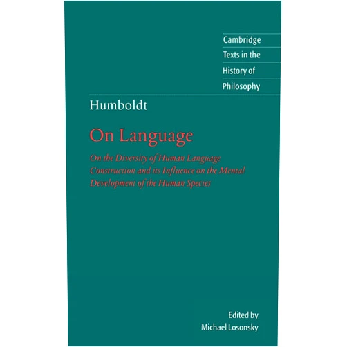 By Wilhelm von Humboldt (Author), Michael Losonsky (Editor), Peter Heath (Translator) & 0 more Humboldt: 'On Language': On the Diversity of Human Language Construction and its Influence on the Mental Development of the Human Species (Cambridge Texts in the History of Philosophy)
