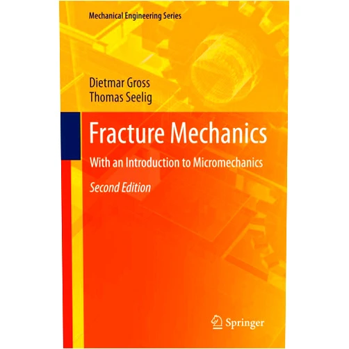Dietmar Gross,Thomas Seelig Fracture Mechanics: With an Introduction to Micromechanics (Mechanical Engineering Series)