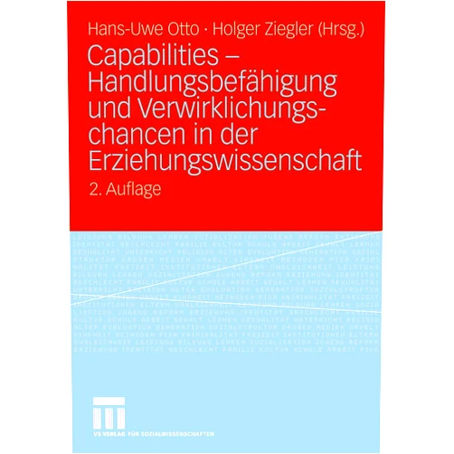 German Edition by Holger Ziegler Hans-Uwe Otto (Editor) Capabilities - Handlungsbefähigung und Verwirklichungschancen in der Erziehungswissenschaft (German Edition)