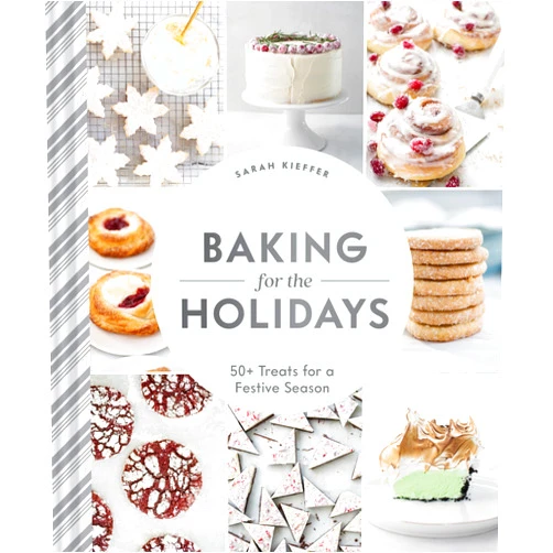 By Sarah Kieffer (Author) Baking for the Holidays: 50+ Treats for a Festive Season