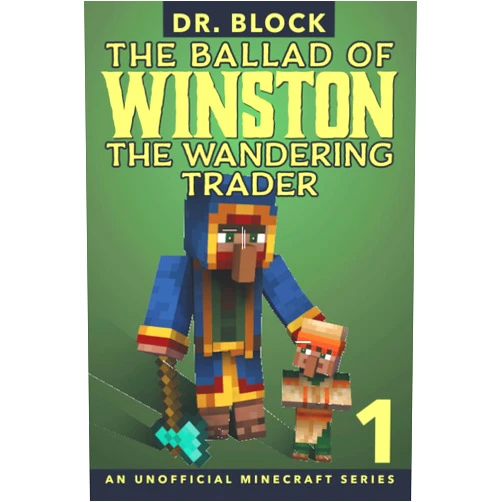 Dr. Block The Ballad of Winston the Wandering Trader, Book 1: (an unofficial Minecraft series)