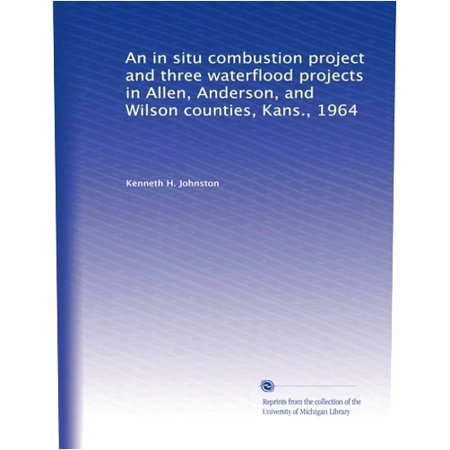 By Kenneth H. Johnston (Author) An in situ combustion project and three waterflood projects in Allen, Anderson, and Wilson counties, Kans., 1964