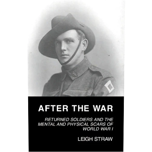 Leigh Straw After the War: Returned Soldiers and the Mental and Physical Scars of World War I