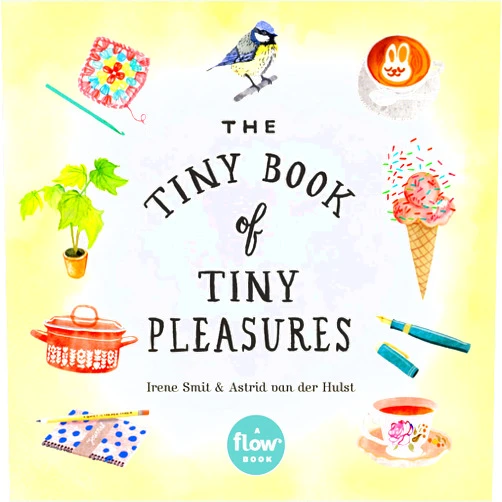 By Irene Smit (Author), Astrid van der Hulst (Author), Editors of Flow magazine (Author), Deborah van der Schaaf (Illustrator) & 1 more The Tiny Book of Tiny Pleasures (Flow)