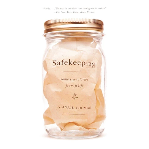 By Abigail Thomas (Author) Safekeeping: Some True Stories from a Life