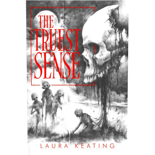 Laura Keating,Chad Wehrle The Truest Sense: A Collection of Horrors
