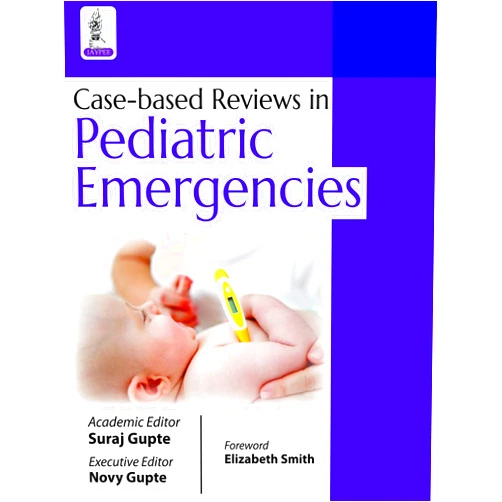 Suraj Gupte,Novy Gupte Case-based Reviews in Pediatric Emergencies