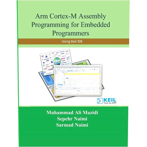 Sepehr Naimi,Sarmad Naimi,Muhammad Ali Mazidi Arm Cortex-M Assembly Programming for Embedded Programmers: Using Keil