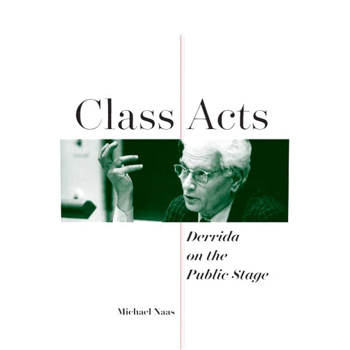By Michael Naas (Author) Format: Kindle Edition Class Acts: Derrida on the Public Stage (Perspectives in Continental Philosophy)