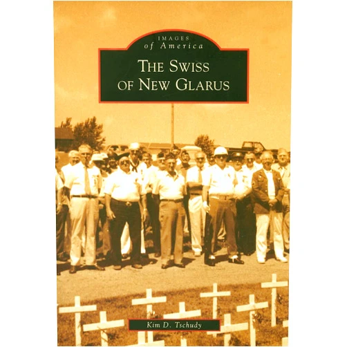 Kim D. Tschudy The Swiss of New Glarus (WI) (Images of America)
