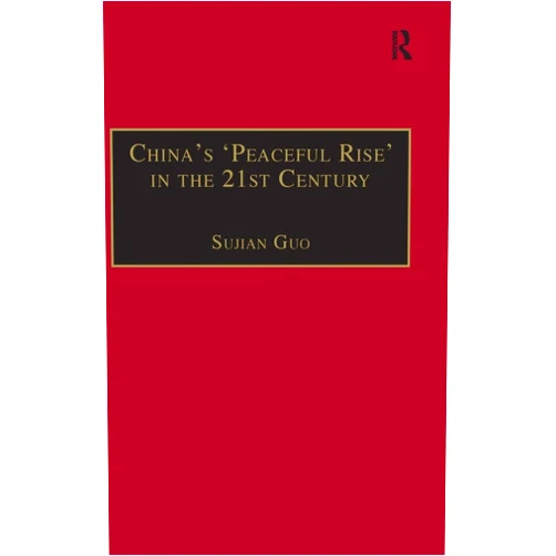 By Sujian Guo (Author) China's 'Peaceful Rise' in the 21st Century: Domestic and International Conditions