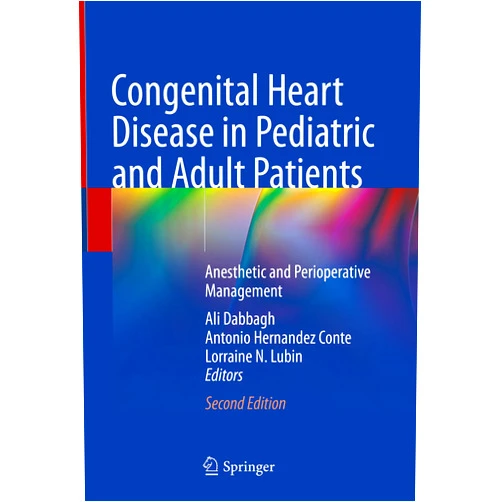 Ali Dabbagh,Antonio Hernandez Conte,Lorraine N. Lubin Congenital Heart Disease in Pediatric and Adult Patients: Anesthetic and Perioperative Management