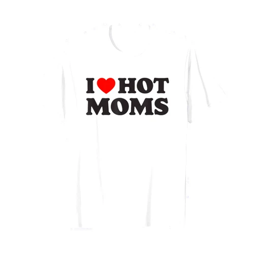 I Love Hot Moms Tshirt Funny Red Heart Love Moms T-Shirt