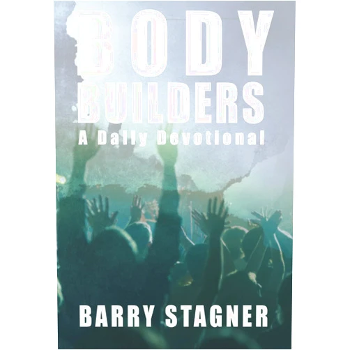 Barry Stagner Body Builders: Daily Exhortations to Stretch, Strengthen and Build Up Your Faith