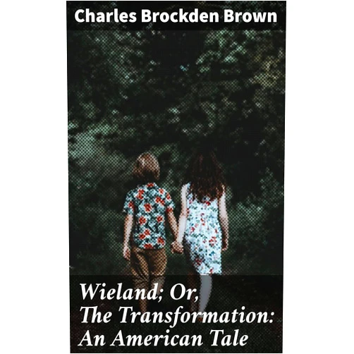 By Charles Brockden Brown (Author) Format: Kindle Edition Wieland; Or, The Transformation: An American Tale: Exploring Religious Extremism, Madness, and Fate in Early American Gothic Fiction