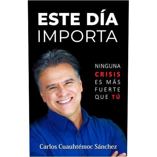 Carlos Cuauhtémoc Sánchez Dr. Este día importa: Ninguna crisis es más fuerte que tú (Spanish Edition)