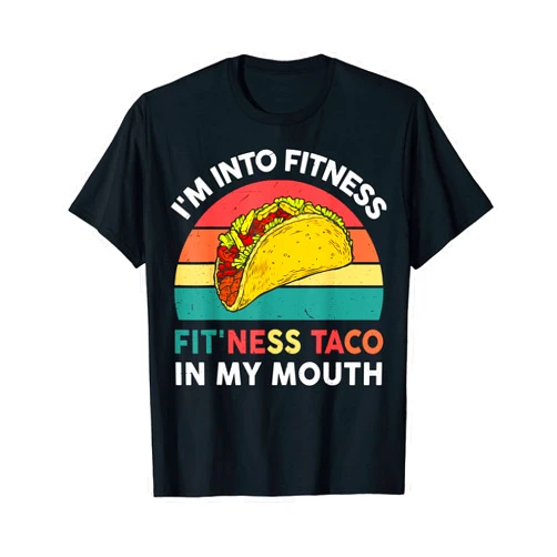 I'm into fitness fit'ness taco in my mouth T-Shirt Cute Taco-Shirt Im Into Fitness Taco In My Mouth Mexican-Gym T-Shirt
