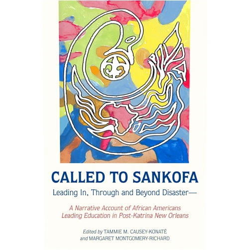 By Tammie M. Causey-Konaté (Editor, Other Contributor), Margaret Montgomery-Richard (Editor, Other Contributor), Rochelle Brock (Other Contributor), Cynthia B. Dillard (Other Contributor) & 2 more Format: Kindle Edition Called to Sankofa: Leading In, Through and Beyond Disaster—A Narrative Account of African Americans Leading Education in Post-Katrina New Orleans (Black Studies and Critical Thinking Book 109)