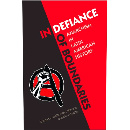 By Geoffroy de Laforcade (Editor), Kirwin R. Shaffer (Editor) Format: Kindle Edition In Defiance of Boundaries: Anarchism in Latin American History
